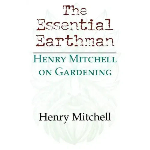 The Essential Earthman: Henry Mitchell on Gardening