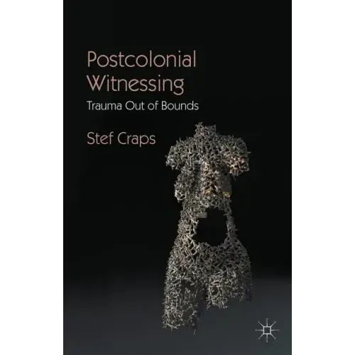 Postcolonial Witnessing: Trauma Out of Bounds