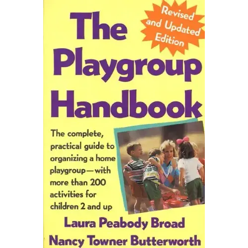 The Playgroup Handbook: The Complete, Pratical Guide to Organizing a Home Playgroup--With More Than 200 Activities for Children 2 and Up