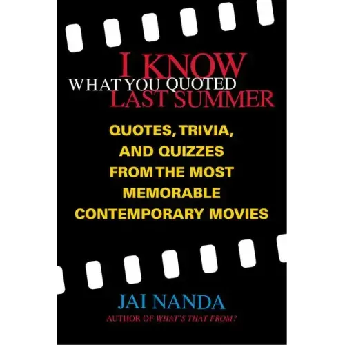 I Know What You Quoted Last Summer: Quotes and Trivia from the Most Memorable Contemporary Movies