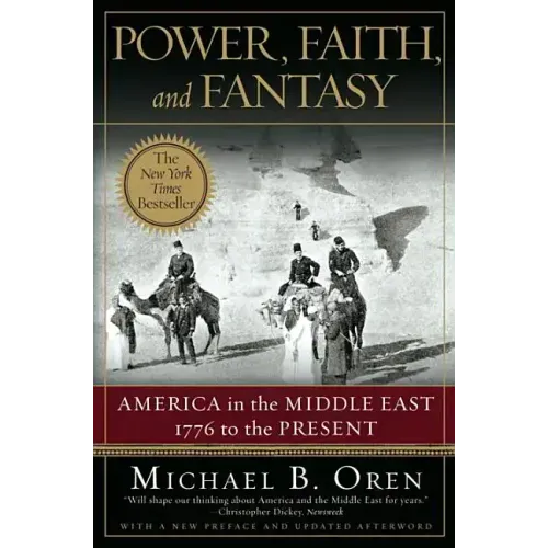 Power, Faith, and Fantasy: America in the Middle East: 1776 to the Present