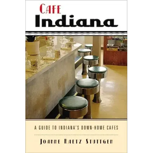 Cafe Indiana: A Guide to Indianaas Down-Home Cafes
