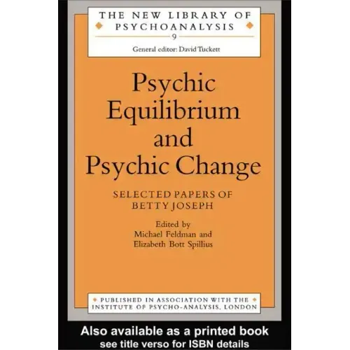 Psychic Equilibrium and Psychic Change: Selected Papers of Betty Joseph