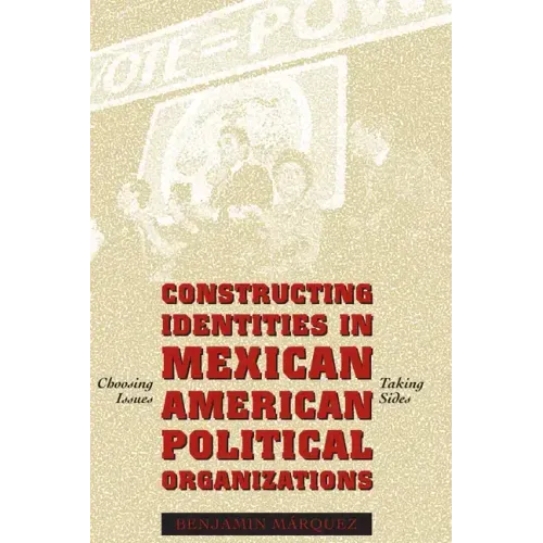 Constructing Identities in Mexican-American Political Organizations: Choosing Issues, Taking Sides