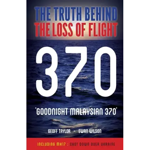 "Goodnight Malaysian 370": The Truth Behind The Loss of Flight 370