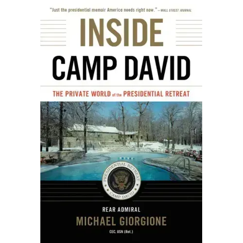 Inside Camp David: The Private World of the Presidential Retreat