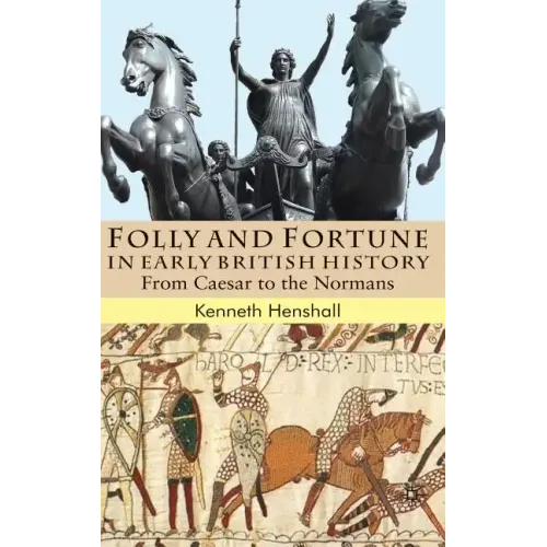 Folly and Fortune in Early British History: From Caesar to the Normans