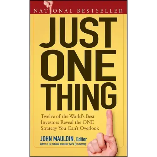 Just One Thing: Twelve of the World's Best Investors Reveal the One Strategy You Can't Overlook