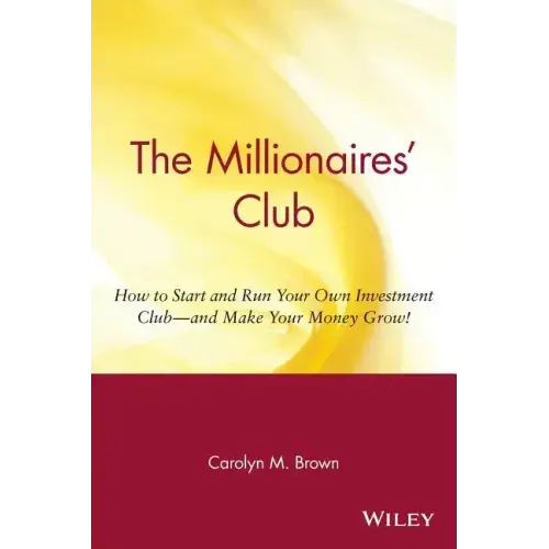 The Millionaires' Club: How to Start and Run Your Own Investment Club -- And Make Your Money Grow!