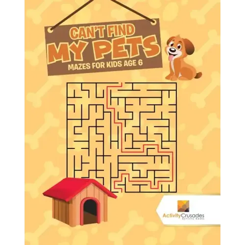 Can't Find My Pets: Mazes for Kids Age 6