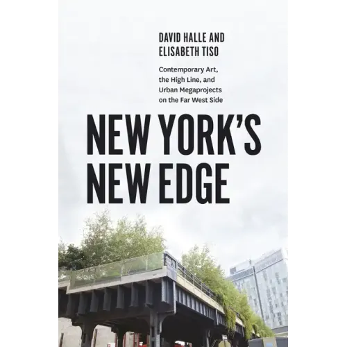 New York's New Edge: Contemporary Art, the High Line, and Urban Megaprojects on the Far West Side