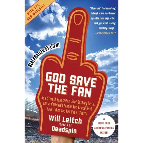 God Save the Fan: How Steroid Hypocrites, Soul-Sucking Suits, and a Worldwide Leader Not Named Bush Have Taken the Fun Out of Sports