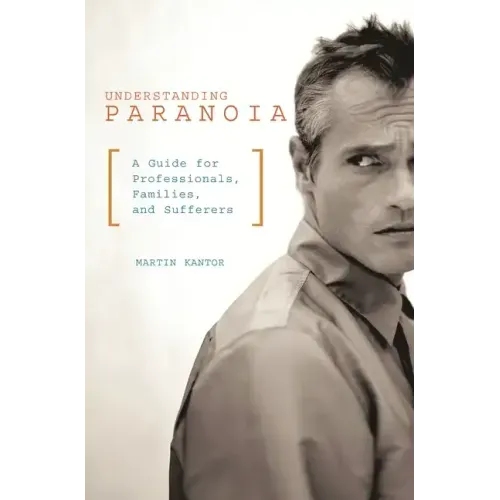 Understanding Paranoia: A Guide for Professionals, Families, and Sufferers
