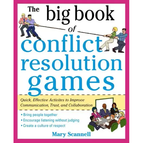 The Big Book of Conflict Resolution Games: Quick, Effective Activities to Improve Communication, Trust and Collaboration