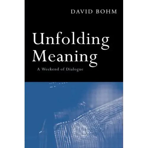 Unfolding Meaning: A Weekend of Dialogue with David Bohm