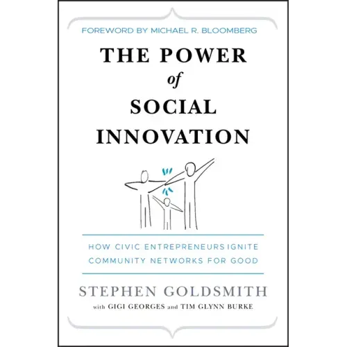 The Power of Social Innovation: How Civic Entrepreneurs Ignite Community Networks for Good