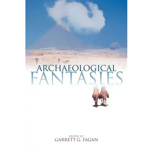 Archaeological Fantasies: How Pseudoarchaeology Misrepresents the Past and Misleads the Public