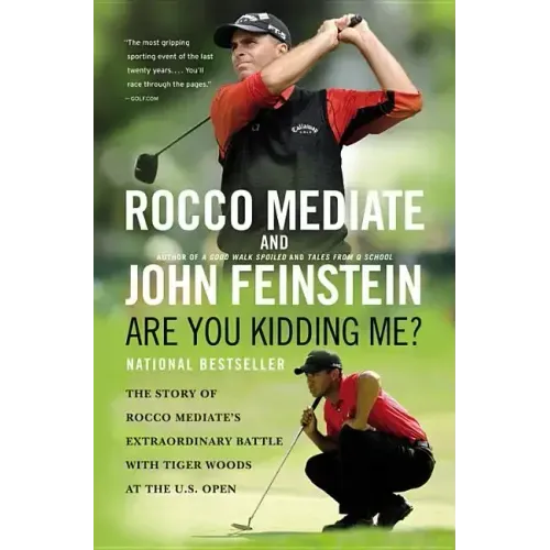 Are You Kidding Me?: The Story of Rocco Mediate's Extraordinary Battle with Tiger Woods at the Us Open