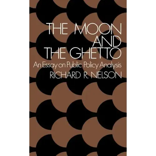 The Moon and the Ghetto: An Essay on Public Policy Analysis
