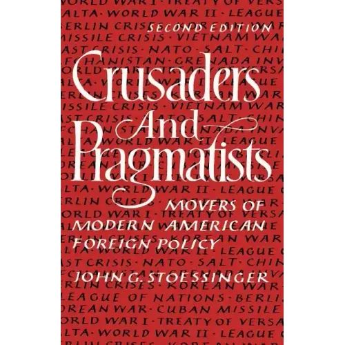 Crusaders and Pragmatists: Movers of Modern American Foreign Policy, Second Edition