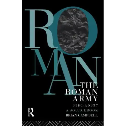 The Roman Army, 31 BC - Ad 337: A Sourcebook