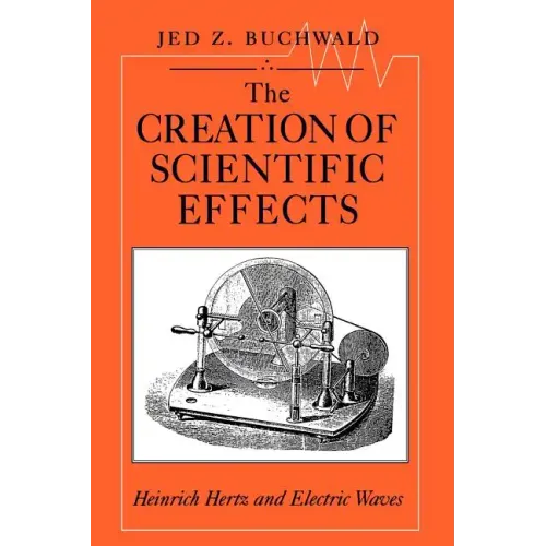 The Creation of Scientific Effects: Heinrich Hertz and Electric Waves