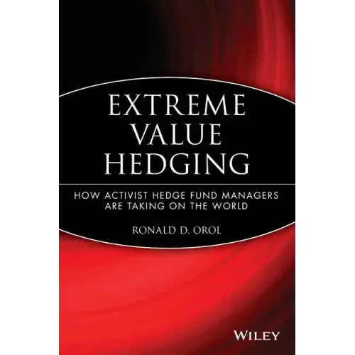 Extreme Value Hedging: How Activist Hedge Fund Managers Are Taking on the World