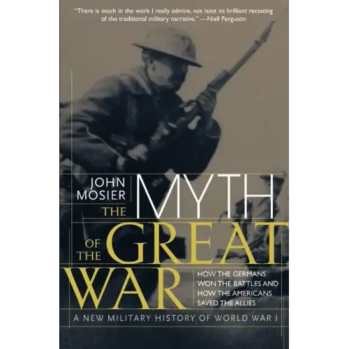 The Myth of the Great War: A New Military History of World War I