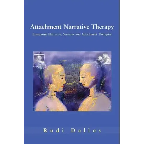 Attachment Narrative Therapy: Integrating Systemic, Narrative and Attachment Approaches