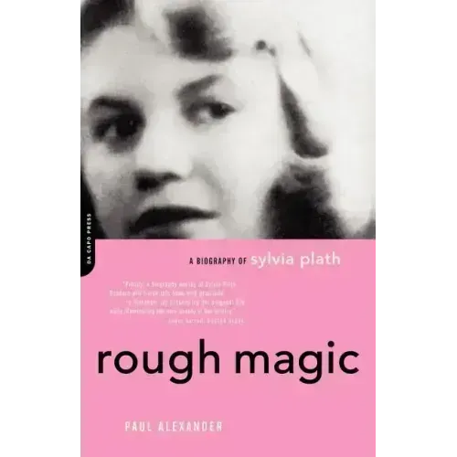Rough Magic: A Biography of Sylvia Plath