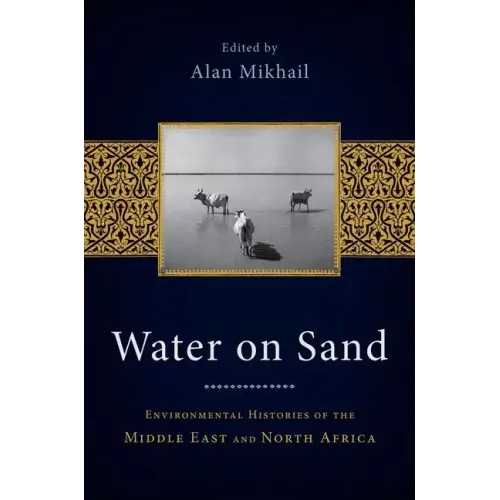 Water on Sand: Environmental Histories of the Middle East and North Africa