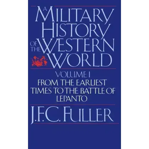A Military History of the Western World, Vol. I: From the Earliest Times to the Battle of Lepanto