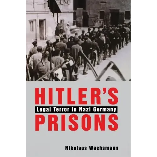 Hitler's Prisons: Legal Terror in Nazi Germany