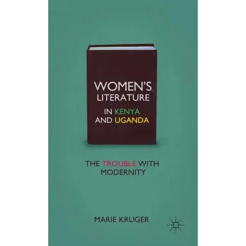 Women's Literature in Kenya and Uganda: The Trouble with Modernity