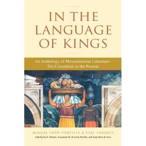 In the Language of Kings: An Anthology of Mesoamerican Literature, Pre-Columbian to the Present