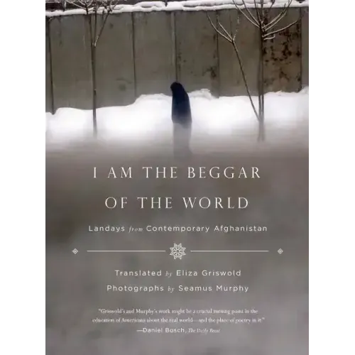 I Am the Beggar of the World: Landays from Contemporary Afghanistan
