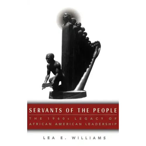 Servants of the People: The 1960s Legacy of African American Leadership