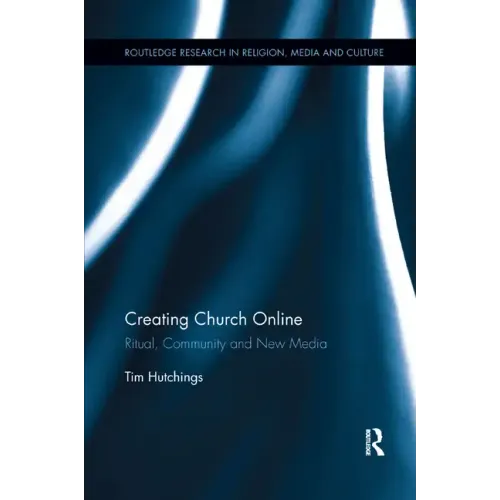 Creating Church Online: Ritual, Community and New Media