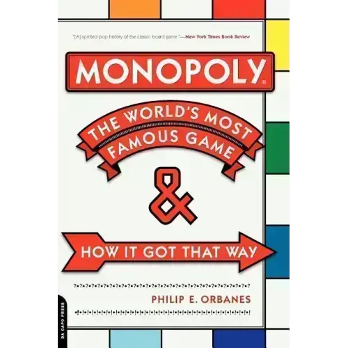 Monopoly: The World's Most Famous Game -- And How It Got That Way