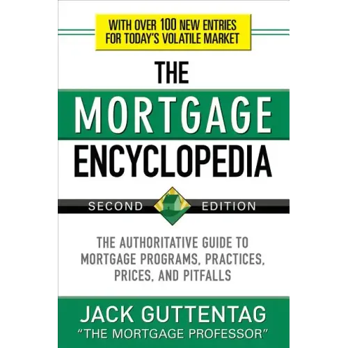 The Mortgage Encyclopedia: The Authoritative Guide to Mortgage Programs, Practices, Prices and Pitfalls, Second Edition