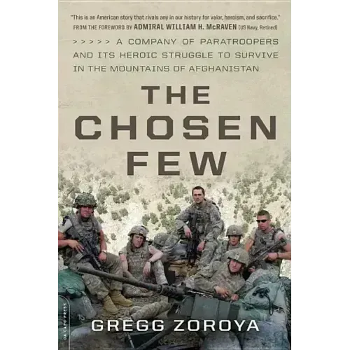 The Chosen Few: A Company of Paratroopers and Its Heroic Struggle to Survive in the Mountains of Afghanistan