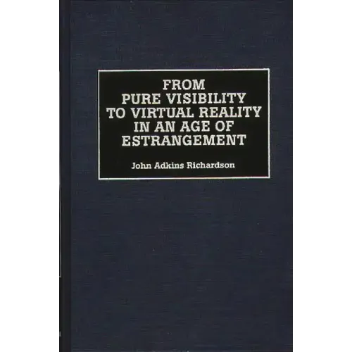 From Pure Visibility to Virtual Reality in an Age of Estrangement