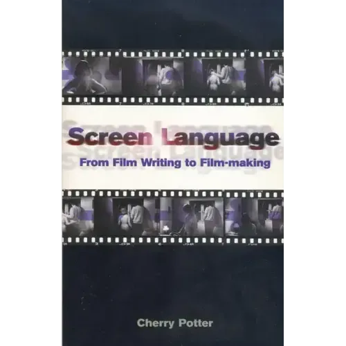 Screen Language: From Film Writing to Film-Making
