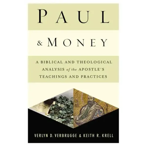 Paul and Money: A Biblical and Theological Analysis of the Apostle's Teachings and Practices