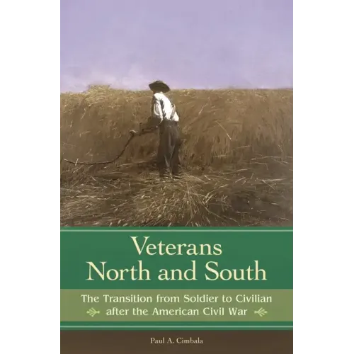 Veterans North and South: The Transition from Soldier to Civilian after the American Civil War