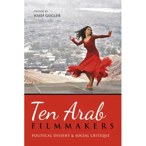 Ten Arab Filmmakers: Political Dissent and Social Critique