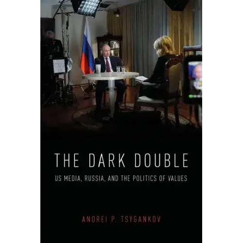 Dark Double: Us Media, Russia, and the Politics of Values