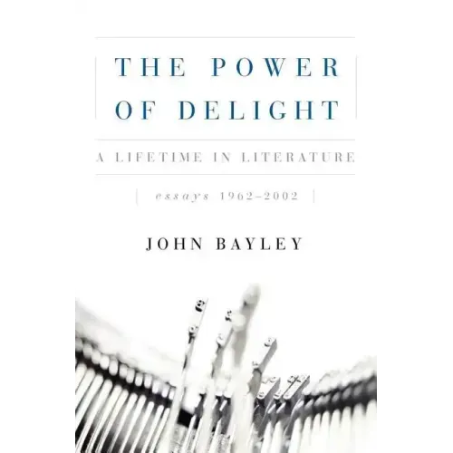 The Power of Delight: A Lifetine in Literature, Essays 1962-2002