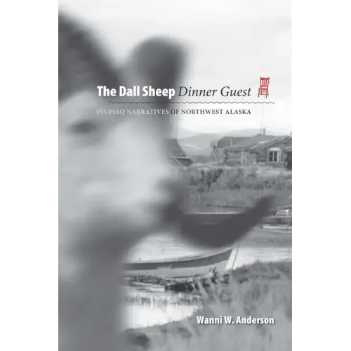 The Dall Sheep Dinner Guest: Inupiaq Narratives of Northwest Alaska