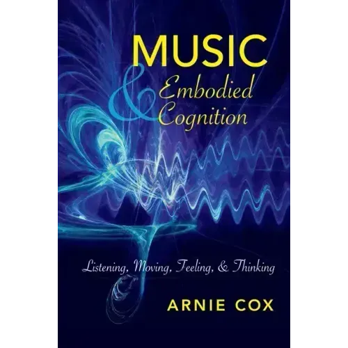 Music and Embodied Cognition: Listening, Moving, Feeling, and Thinking